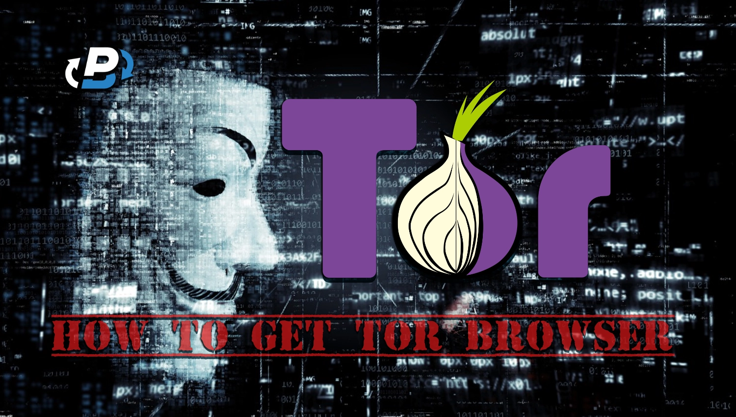 How To Get Tor Browser? Straightforward and Efficient Guide for Navigating the Darknet